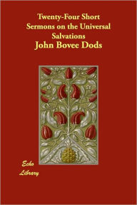 Twenty-Four Short Sermons On The Universal Salvations - John Bovee Dods