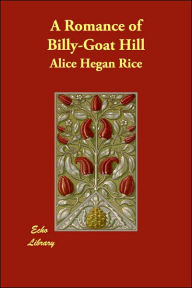 A Romance of Billy-Goat Hill - Alice Hegan Rice