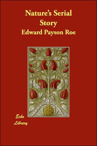 Nature's Serial Story Edward Payson Roe Author