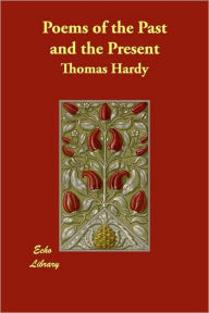 Poems of the Past and the Present Thomas Hardy Author