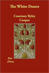 The White Desert Courtney Ryley Cooper Author