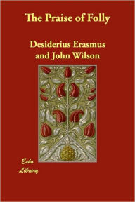The Praise of Folly Desiderius Erasmus Author