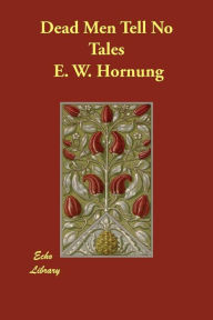 Dead Men Tell No Tales E. W. Hornung Author