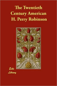 The Twentieth Century American H. Perry Robinson Author