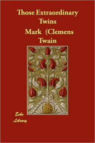 Those Extraordinary Twins Mark (Clemens Samuel) Twain Author