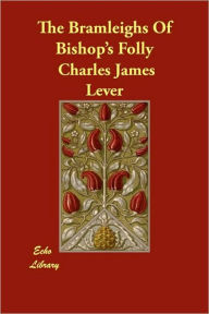 The Bramleighs Of Bishop's Folly Charles James Lever Author