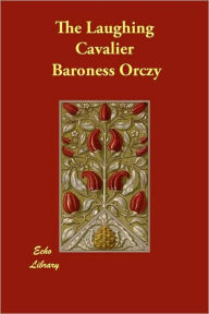 The Laughing Cavalier Baroness Orczy Author