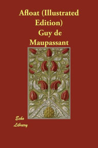 Afloat (Illustrated Edition) Guy de Maupassant Author