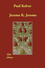 Paul Kelver - Jerome K. Jerome
