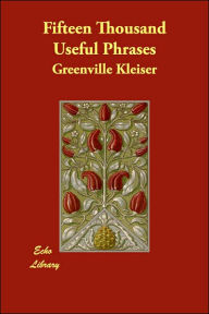 Fifteen Thousand Useful Phrases Greenville Kleiser Author