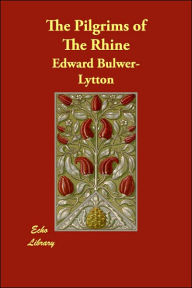 The Pilgrims of The Rhine Edward Bulwer-Lytton Author