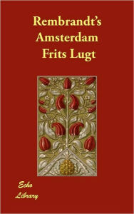 Rembrandt's Amsterdam Frits Lugt Author