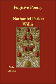Fugitive Poetry - Nathaniel Parker Willis