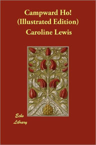 Campward Ho! (Illustrated Edition) Caroline Lewis Author