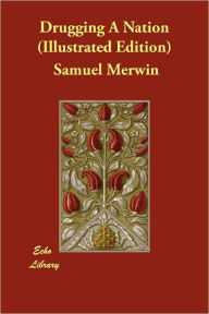 Drugging A Nation (Illustrated Edition) - Samuel Merwin