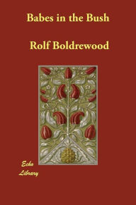 Babes in the Bush - Rolf Boldrewood