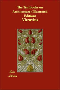The Ten Books on Architecture (Illustrated Edition) Vitruvius Author