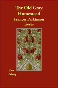 The Old Gray Homestead Frances Parkinson Keyes Author