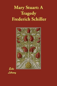 Mary Stuart: A Tragedy Frederich Schiller Author