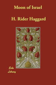 Moon of Israel H. Rider Haggard Author