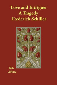 Love and Intrigue: A Tragedy Frederich Schiller Author