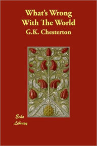 What's Wrong With The World G. K. Chesterton Author