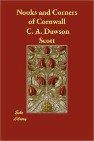 Nooks and Corners of Cornwall C. A. Dawson Scott Author