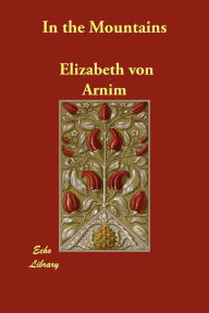 In The Mountains - Elizabeth Von Arnim