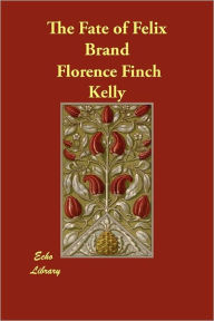 The Fate of Felix Brand Florence Finch Kelly Author