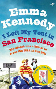 I Left My Tent in San Francisco Emma Kennedy Author