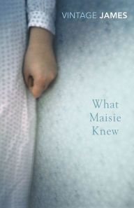 What Maisie Knew: and The Pupil Henry James Author