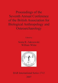 Proceedings of the Seventh Annual Conference of the British Association for Biological Anthropology anf Osteoarchaeology Sonia Zakrzewski Author