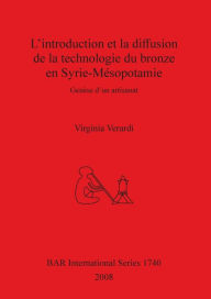 L'introduction et la Diffusion de la Technologie du Bronze en Syrie-MÃ©sopotamie: GenÃ¨se D'un Artisanat Virginia Verardi Author
