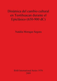 DinÃ¡mica del Cambio Cultural en Teotihuacan Durante el EpiclÃ¡sico Natalia Moragas Segura Author