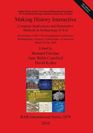 Making History Interactive Bernard D. Frischer Author