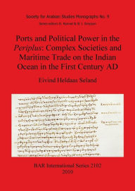 Ports and Political Power in the Periplus: Complex Societies and Maritime Trade on the Indian Ocean in the First Century AD Eivind Heldaas Seland Auth
