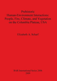 Prehistoric Human-Environment Interactions: People, Fire, Climate, and Vegetation on the Columbia Plateau, USA