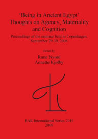Being in Ancient Egypt: Thoughts on Agency, Materiality and Cognition Annette Kjolby Author
