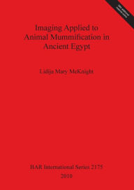 Imaging Applied to Animal Mummification in Ancient Egypt Lidija Mary McKnight Author