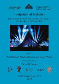Footprints of Industry Papers from the 300th anniversary conference at Coalbrookdale, 3-7 June 2009 Paul Belford Author