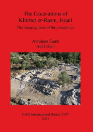 The Excavations of Khirbet er-Rasm, Israel: The changing faces of the countryside Adi Erlich Author