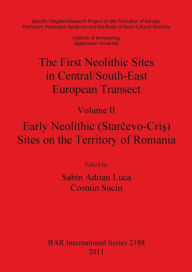The First Neolithic Sites in Central/South-East European Transect. Volume II: Early Neolithic (Starcevo-Cris) Sites on the Territory of Romania Sabin