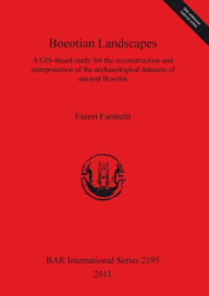 Boeotian Landscapes: A GIS-based study for the reconstruction and interpretation of the archaeological datasets of ancient Boeotia Emeri Farinetti Aut