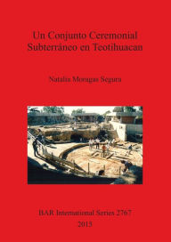 Un Conjunto Ceremonial Subterraneo en Teotihuacan Natalia Moragas Segura Author