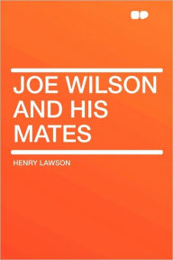 Joe Wilson And His Mates - Henry Lawson
