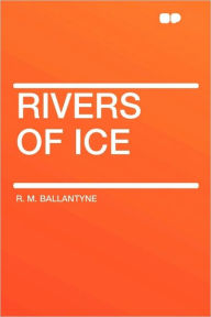 Rivers Of Ice - Robert Michael Ballantyne