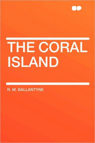 The Coral Island - Robert Michael Ballantyne