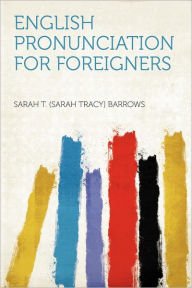 English Pronunciation for Foreigners - Sarah T. (Sarah Tracy) Barrows