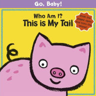 Go, Baby!: Who Am I? This is My Tail - Smriti Prasadam-Halls