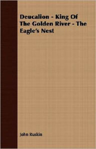 Deucalion - King of the Golden River - the Eagle's Nest John Ruskin Author